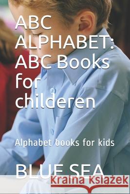 ABC Alphabet: ABC Books for childeren: Alphabet books for kids Blue Sea 9781689344937 Independently Published - książka