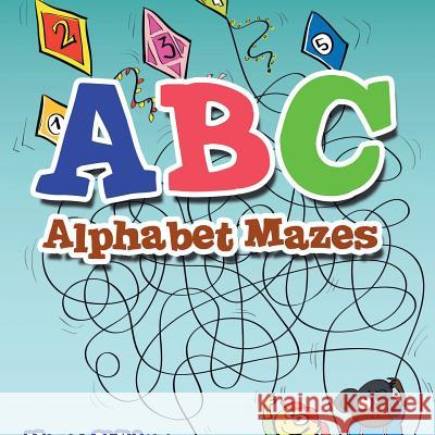 ABC Alphabet Mazes - Mazes Children Edition Creative Playbooks   9781683231318 Creative Playbooks - książka