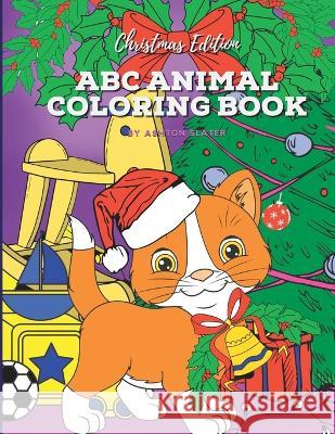 ABC Animal Coloring Book: Christmas Edition Ashton Slater 9798366684835 Independently Published - książka