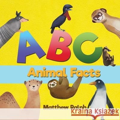 ABC Animal Facts: A Fun Bedtime Story for Alphabet Learning and Animal Facts [Illustrated Early Reader for Toddlers, Pre K, Learn to Rea Matthew Ralph 9781916242227 Matthew Raph - książka