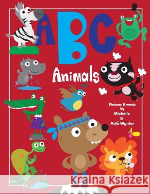 ABC Animals Michelle Wynter Adie Wynter 9781537601274 Createspace Independent Publishing Platform - książka
