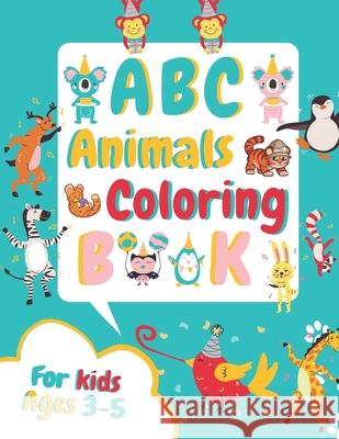 ABC Animals Coloring Book for Kids Ages 3-5: Fun Children's Activity Coloring Books for Toddlers and Kindergarten Ages 3, 4 & 5. Happykidgen Press 9798713837365 Independently Published - książka