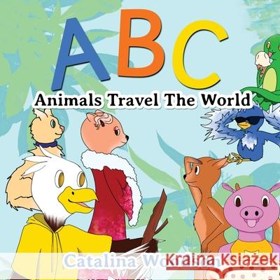 ABC Animals Travel The World Catalina Woodson 9781970135497 Pen2pad Ink - książka