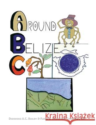 ABC Around Belize Dionesha A C Bailey J P Flora Anderson Chestnut  9798218141325 Baileyspublishingkreations - książka