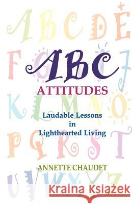 ABC Attitudes, Laudable Lessons in Lighthearted Living Annette Chaudet 9781932636772 Pronghorn Press - książka