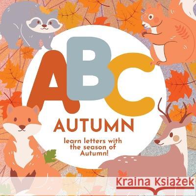 ABC Autumn - Learn the Alphabet with the Season of Autumn P G Hibbert   9781961170155 Thomasine Media LLC - książka