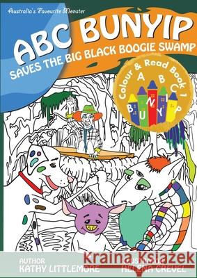 ABC Bunyip Saves the Big Black Boogie Swamp: ABC Bunyip Colour and Read Book 1 Kathy Littlemore 9780994245212 Read Connect Create - książka