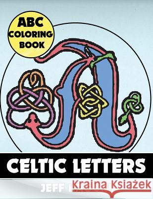 abc coloring book: Celtic Letters Kaguri, Jeff 9781542300209 Createspace Independent Publishing Platform - książka