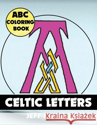 ABC Coloring Book: Celtic Letters Jeff Kaguri 9781542376266 Createspace Independent Publishing Platform - książka