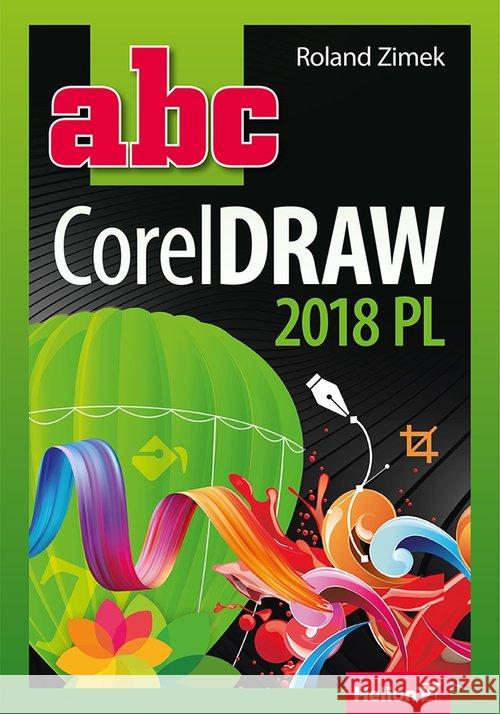 ABC CorelDRAW 2018 PL Zimek Roland 9788328356474 Helion - książka