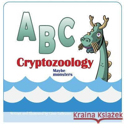 ABC cryptozoology Maybe monsters Labruzzo II, Gino L. 9781507638736 Createspace - książka