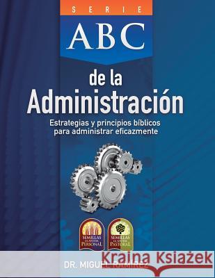 ABC de la Administración: Estrategias y Principios Bíblicos para Administrar Eficazmente Ramírez, Miguel 9780982328262 Editorial Mies - książka