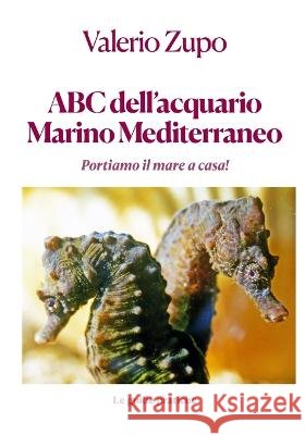 ABC dell' acquario marino mediterraneo: Portiamo il mare a casa Valerio Zupo   9798814550934 Independently Published - książka