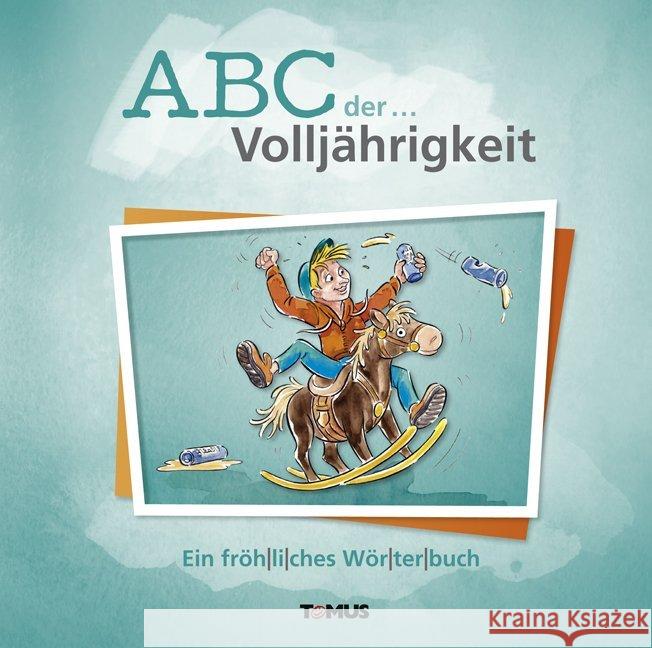 ABC der ... Volljährigkeit : Ein fröhliches Wörterbuch André, Günter; Stumpp, Ralf 9783736640108 Tomus Verlag - książka