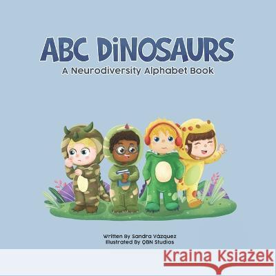 ABC Dinosaurs: A Neurodiversity Alphabet Book Qbn Studios Sandra Vazquez  9798987183311 Sandra Vazquez - książka