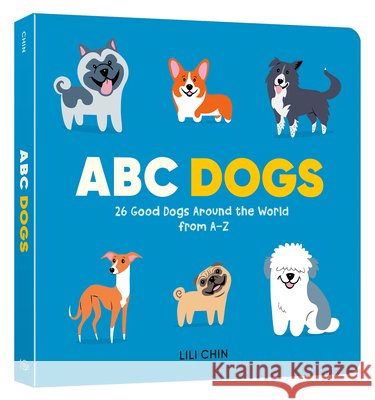 ABC Dogs: 26 Good Dogs Around the World from A-Z Lili Chin 9780593840191 Ten Speed Young Readers - książka