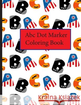 Abc Dot Marker Coloring Book: Alphabet Learning Joni Webber 9798533873239 Independently Published - książka