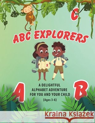 ABC Explorers: A Delightful Alphabet Adventure For You And Your Child Jitta, Shane 9798290741888 Independently Published - książka