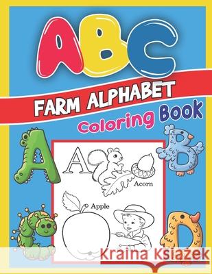 ABC Farm Alphabet Coloring Book: ABC Farm Alphabet Activity Coloring Book, Farm Alphabet Coloring Books for Toddlers and Ages 2, 3, 4, 5 - Early Learn Platinum Press 9781679456947 Independently Published - książka