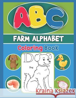 ABC Farm Alphabet Coloring Book: ABC Farm Alphabet Activity Coloring Book, Farm Alphabet Coloring Books for Toddlers and Ages 2, 3, 4, 5 - Early Learn Platinum Press 9781679479533 Independently Published - książka