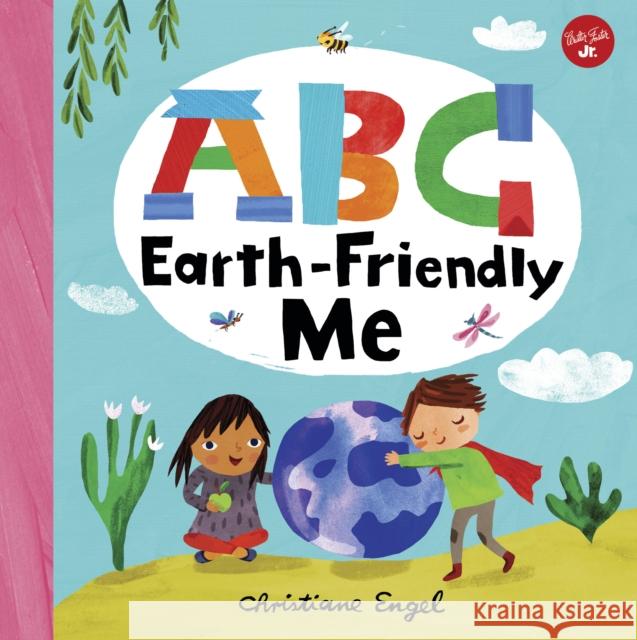 ABC for Me: ABC Earth-Friendly Me Engel, Christiane 9781600588808 Walter Foster Jr - książka