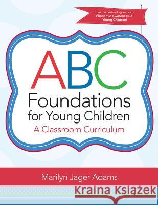 ABC Foundations for Young Children: A Classroom Curriculum Marilyn Jager Adams 9781598572759 Brookes Publishing Company - książka