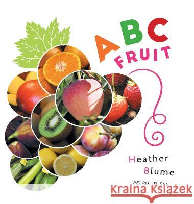 ABC Fruit: Learn the Alphabet with Fruit-Filled Fun! Heather Blume 9781732737631 Blume's Taxonomy - książka