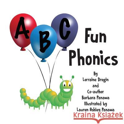 ABC Fun Phonics MS Lorraine M. Drogin MS Barbara D. Panawa MS Lauren Ashley M. Panawa 9781548076900 Createspace Independent Publishing Platform - książka