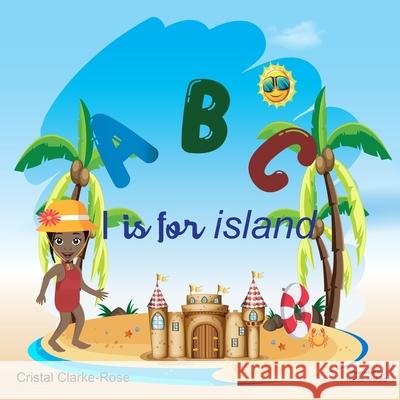 ABC I is for Island Cristal Clarke-Rose, Arshad 9781736658321 None - książka