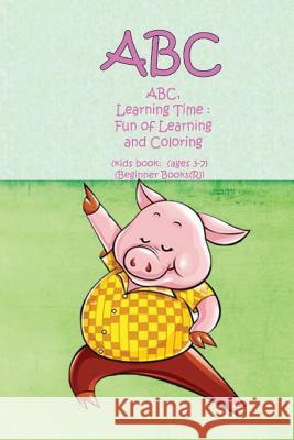 ABC, Learning Time: Fun of Learning and Coloring: (kids book: (ages 3-7) (Beginner Books(R)) A. G 9781079104875 Independently Published - książka