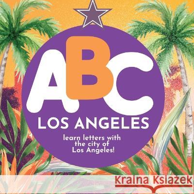 ABC Los Angeles - Learn the Alphabet with Los Angeles P G Hibbert   9781961170094 Thomasine Media LLC - książka