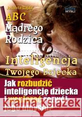 ABC Mądrego Rodzica: Inteligencja Twojego Dziecka Jolanta Gajda 9788375827231 Złote Myśli - książka