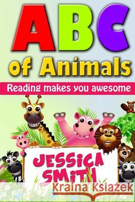 ABC of Animals: Reading make you awesome. ABC alphabet book about Animals for Young Children. Fun and easy early learning about Animal Smith, Jessica 9781506199757 Createspace - książka