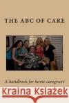 ABC of Care: A handbook for home caregivers Marshall, Madeleine Forell 9781511994125 Createspace