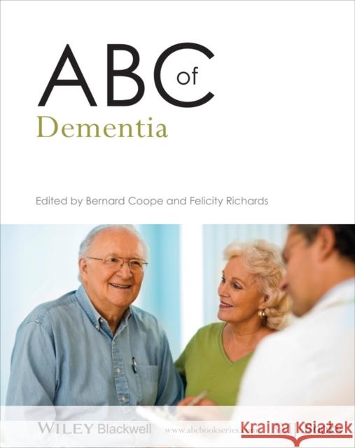 ABC of Dementia Bernard Coope, Felicity Richards 9781118474020 John Wiley & Sons Inc - książka