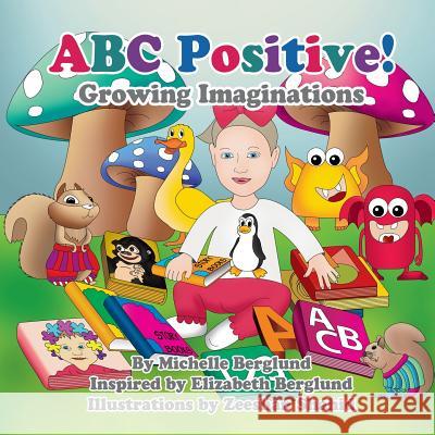 ABC Positive!: Growing Imaginations Michelle Berglund 9781535417259 Createspace Independent Publishing Platform - książka