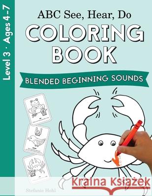 ABC See, Hear, Do Level 3: Coloring Book, Blended Beginning Sounds Stefanie Hohl 9781638240136 Playful Learning Press - książka