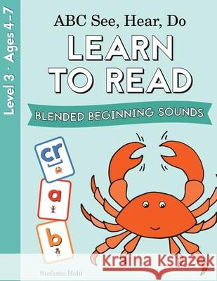 ABC See, Hear, Do Level 3: Learn to Read Blended Beginning Sounds Stefanie Hohl 9780998577623 Chou Publications - książka