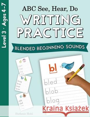 ABC See, Hear, Do Level 3: Writing Practice, Blended Beginning Sounds Stefanie Hohl 9781638240143 Playful Learning Press - książka