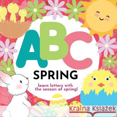 ABC Spring - Learn the Alphabet with Spring P. G. Hibbert 9781961170001 Thomasine Media LLC - książka