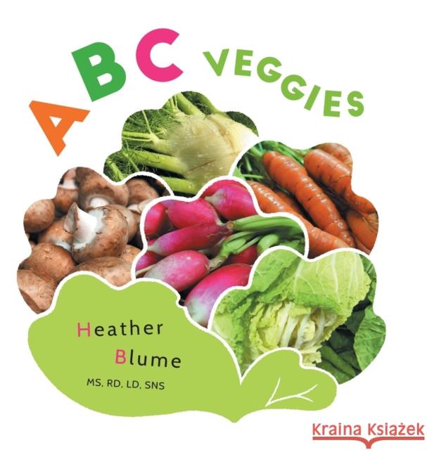 ABC Veggies: Learn the Alphabet with Various Vegetables! Heather Blume 9781732737617 Blume's Taxonomy - książka