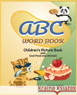 ABC Word Book- Children's Picture Book Food and Animals by James E Benedict: Children's Picture Book Food and Animals James E. Benedict Abhinav Gupta 9781955419024 James Benedict - książka