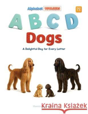 ABCD Dogs: A Delightful Dog for Every Letter Danish Ansari 9789334437423 Danish Ansari - książka
