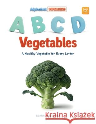 ABCD Vegetables: A Healthy Vegetable for Every Letter Danish Ansari 9789334406504 Danish Ansari - książka