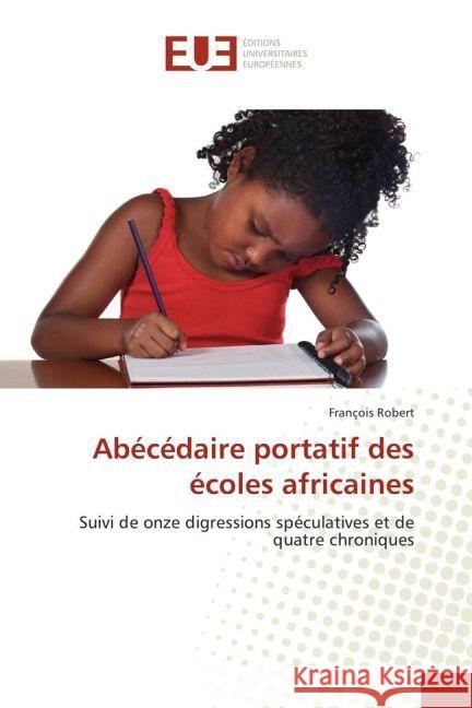 Abécédaire portatif des écoles africaines : Suivi de onze digressions spéculatives et de quatre chroniques Robert, François 9783639608908 Éditions universitaires européennes - książka