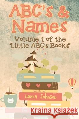 ABC's & Names: Volume 1 of the Little ABC's Books series Johnson, Laura 9781079758184 Independently Published - książka
