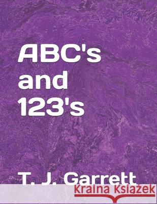 ABC's and 123's T. J. Garrett 9781735714509 978-1-7357145--9 - książka