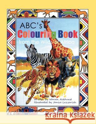 ABC's Colouring Book from the Wilds of Africa Warren Ackhurst 9781493159635 Xlibris Corporation - książka