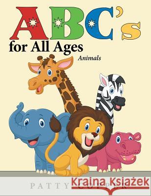 Abc's for All Ages: Animals Patty Copper 9781480869820 Archway Publishing - książka