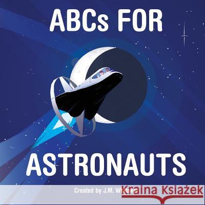 ABCs For Astronauts Whitaker, J. M. 9780998098104 Ink Spot Publishing - książka